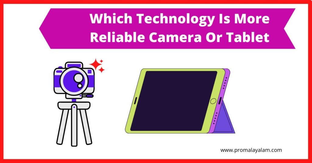 Which Technology Is More Reliable Camera Or Tablet