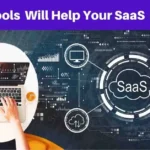 Top 9 Tools Will Help Your SaaS Explode