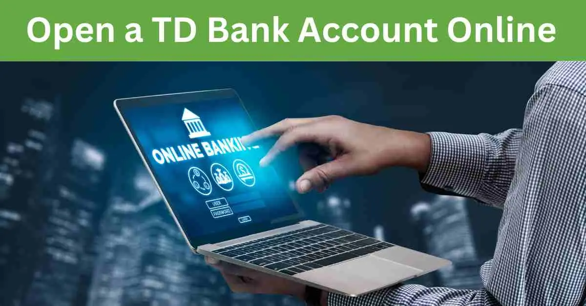 Open a TD Bank Account Online