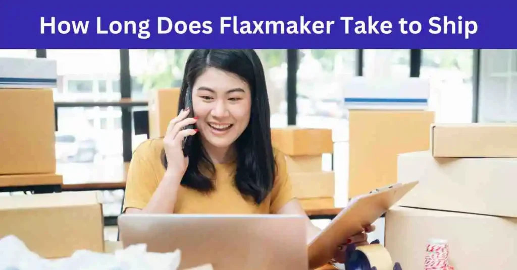 How Long Does Flaxmaker Take to Ship